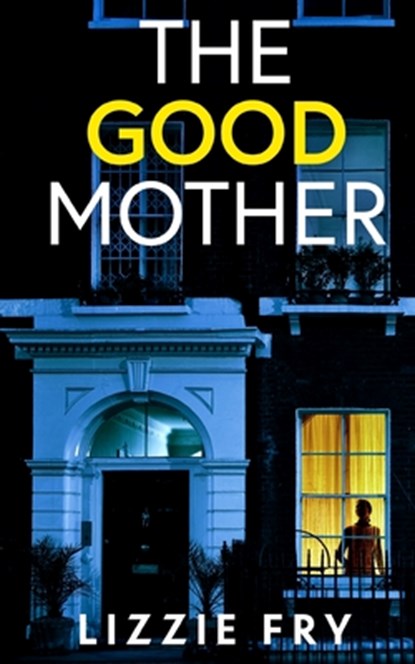 THE GOOD MOTHER an utterly gripping psychological thriller packed with shocking twists, Lizzie Fry - Paperback - 9781804057223