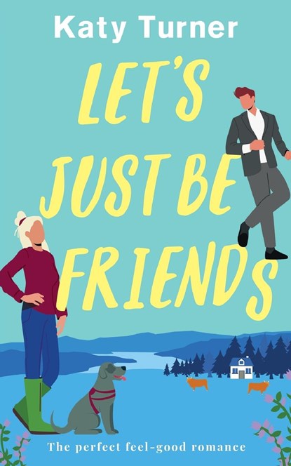 LET'S JUST BE FRIENDS a perfect, feel-good romance, Katy Turner - Paperback - 9781804058305