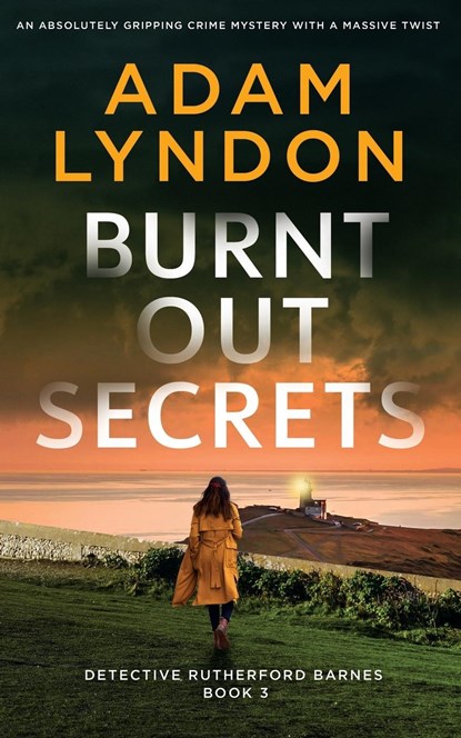 BURNT OUT SECRETS an absolutely gripping crime mystery with a massive twist, Adam Lyndon - Paperback - 9781804058732