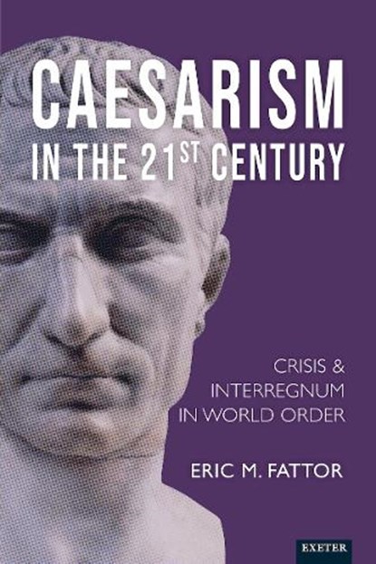 Caesarism in the 21st Century, Eric Fattor - Gebonden - 9781804130704