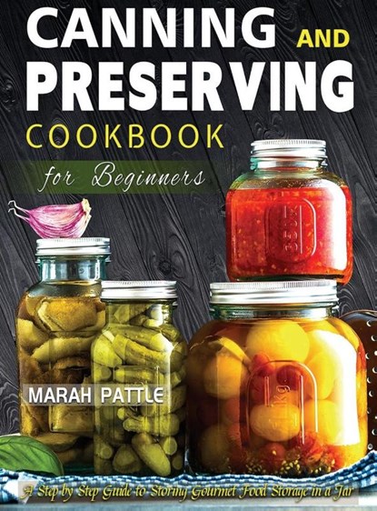 Canning and Preserving Cookbook for Beginners, Marah Pattle - Gebonden - 9781804141854