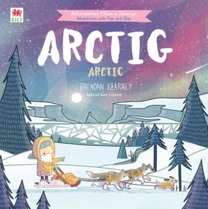 Cyfres Anturiaeth Eifion a Sboncyn: Arctig / Arctic, Brendan Kearney - Paperback - 9781804164006