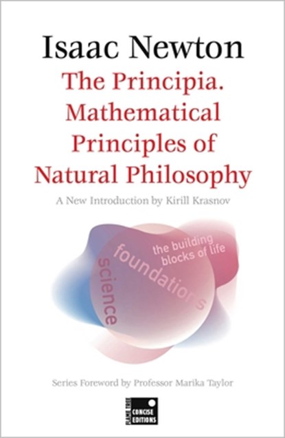 The Principia. Mathematical Principles of Natural Philosophy (Concise Edition), Sir Isaac Newton ; Professor Marika Taylor - Paperback - 9781804175644