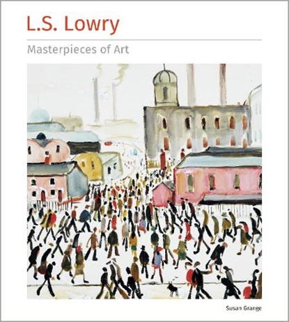 L.S. Lowry Masterpieces of Art, Susan Grange - Gebonden - 9781804177051