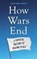 How Wars End, Jan van Aken - Gebonden - 9781804189658