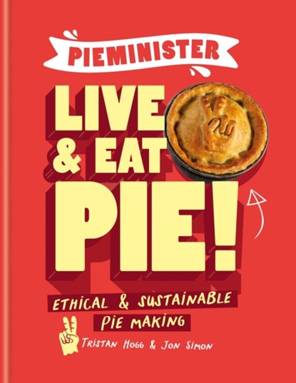 Pieminister: Live and Eat Pie!, Tristan Hogg ; Jon Simon - Gebonden - 9781804190630
