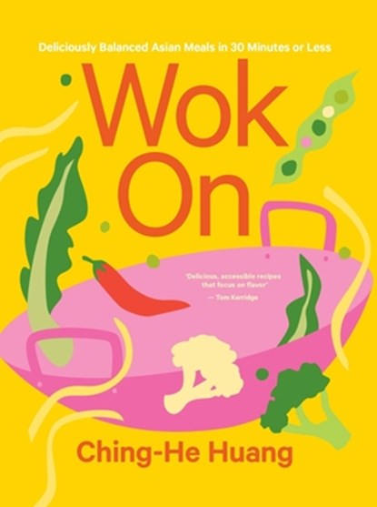 Wok on: Deliciously Balanced Asian Meals in 30 Minutes or Less, Ching-He Huang - Gebonden - 9781804191095