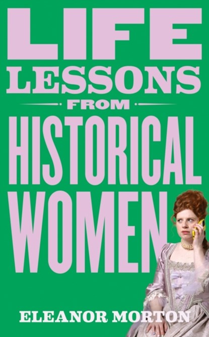 Life Lessons From Historical Women, Eleanor Morton - Paperback - 9781804192283