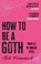 How to Be a Goth, Tish Weinstock - Paperback - 9781804192399