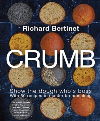 Crumb: Show the Dough Who's Boss with 50 Recipes to Master Bread Making, Richard Bertinet - Gebonden - 9781804192559