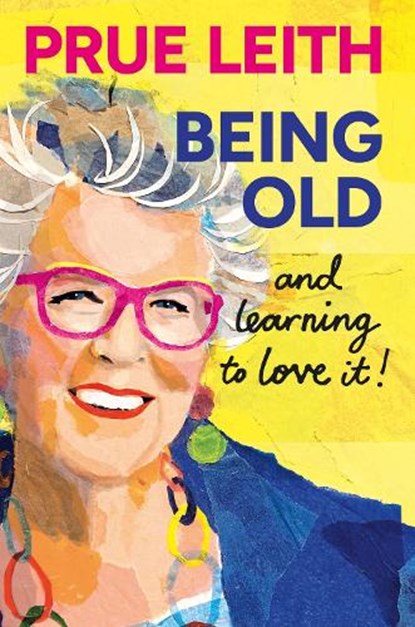 Being Old...and learning to love it!, Prue Leith - Gebonden - 9781804193747