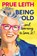 Being Old...and learning to love it!, Prue Leith - Gebonden - 9781804193747