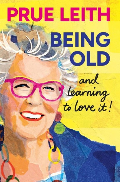 Being Old...and learning to love it!, Prue Leith - Gebonden - 9781804193747