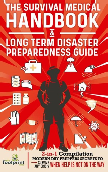 The Survival Medical Handbook & Long Term Disaster Preparedness Guide, Small Footprint Press - Gebonden - 9781804210161