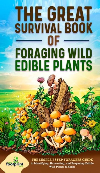 The Great Survival Book of Foraging Wild Edible Plants, Small Footprint Press - Gebonden - 9781804210185