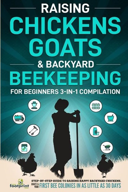Raising Chickens, Goats & Backyard Beekeeping For Beginners, Small Footprint Press - Paperback - 9781804211786