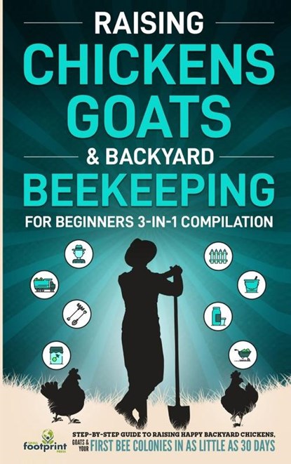 Raising Chickens, Goats & Backyard Beekeeping For Beginners, Small Footprint Press - Gebonden - 9781804211793