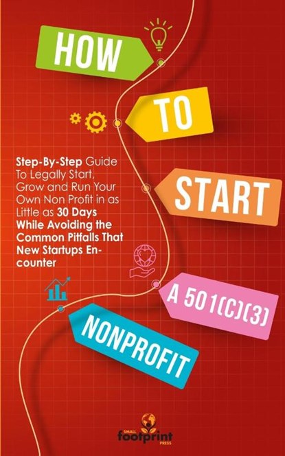 How to Start a 501(c)(3) Nonprofit, Small Footprint Press - Paperback - 9781804211922