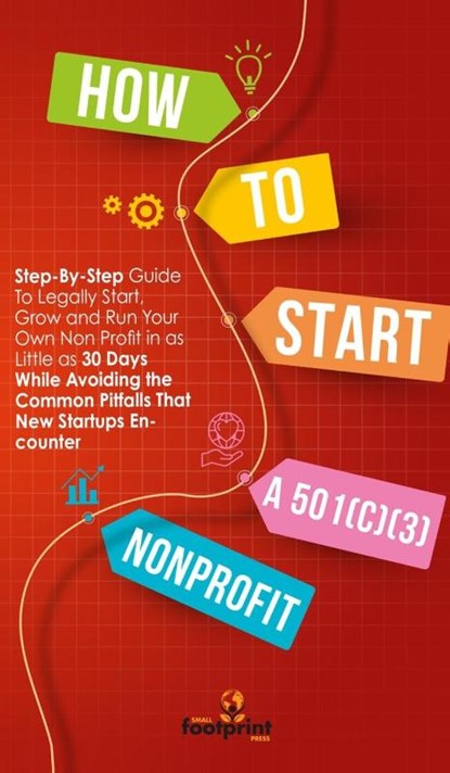 How to Start a 501(c)(3) Nonprofit, Small Footprint Press - Gebonden - 9781804211939
