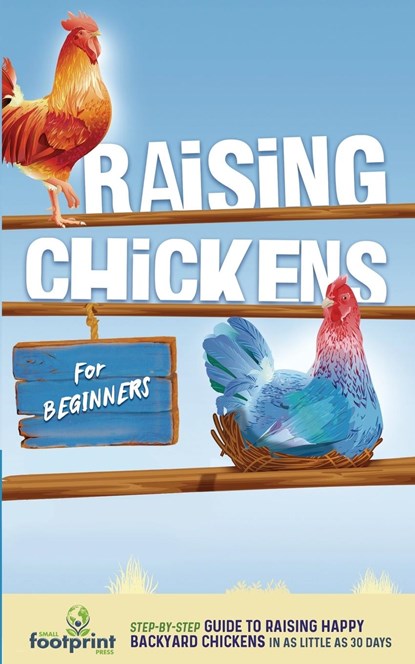 Raising Chickens for Beginners, Small Footprint Press - Paperback - 9781804212066