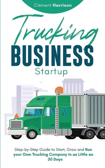 Trucking Business Startup, Clement Harrison - Paperback - 9781804212134