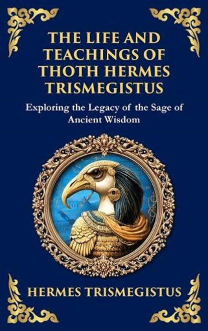 The Life and Teachings of Thoth Hermes Trismegistus, Hermes Trismegistus - Gebonden - 9781804213612