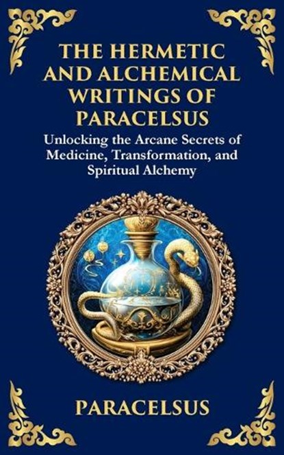 The Hermetic and Alchemical Writings of Paracelsus, Paracelsus - Paperback - 9781804213636