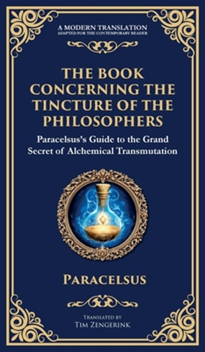 The Book Concerning the Tincture of the Philosophers, Paracelsus - Gebonden - 9781804213704