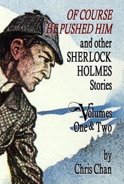 Of Course He Pushed Him and Other Sherlock Holmes Stories Volumes 1 & 2, Chris Chan - Gebonden - 9781804240564