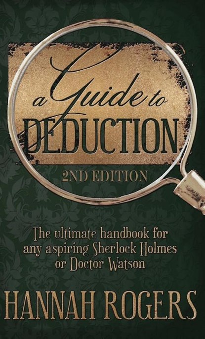 A Guide to Deduction - The ultimate handbook for any aspiring Sherlock Holmes or Doctor Watson, Hannah Rogers - Gebonden - 9781804241516