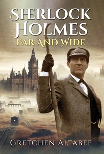 Sherlock Holmes Far and Wide, Gretchen Altabef - Gebonden - 9781804245873