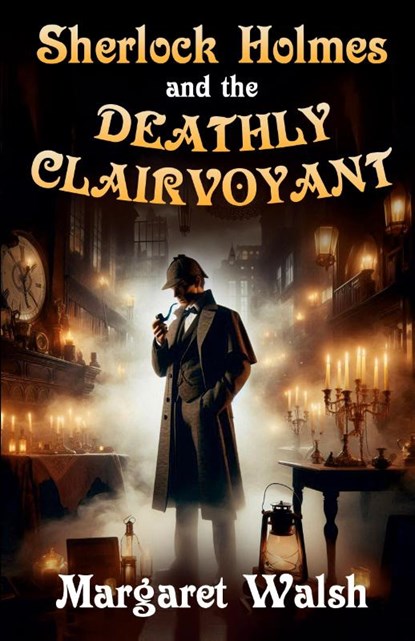 Sherlock Holmes and The Deathly Clairvoyant, Margaret Walsh - Paperback - 9781804245996