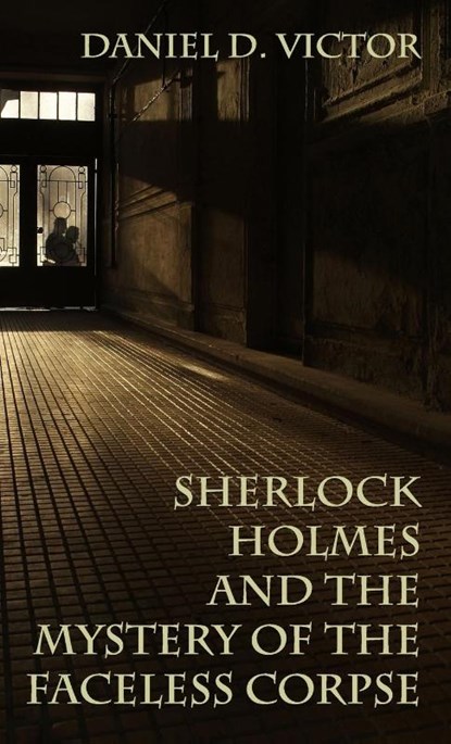 Sherlock Holmes and the Mystery of The Faceless Corpse, Daniel D Victor - Gebonden - 9781804246092