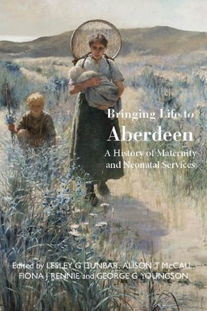 Bringing Life to Aberdeen, Lesley G Dunbar ; Alison T McCall ; Fiona J Rennie ; George G Youngson - Paperback - 9781804250273