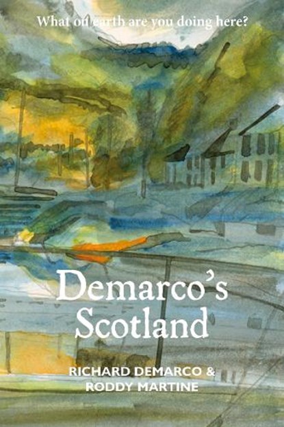 Demarco's Scotland, Richard Demarco ; Roddy Martine - Paperback - 9781804251669