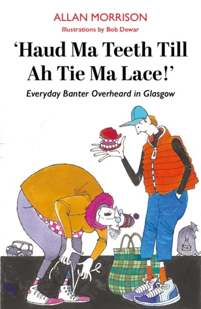 Haud Ma Teeth Till Ah Tie Ma Lace!, Allan Morrison - Paperback - 9781804251768