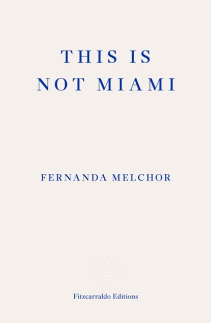 This is Not Miami, Fernanda Melchor - Paperback - 9781804270189