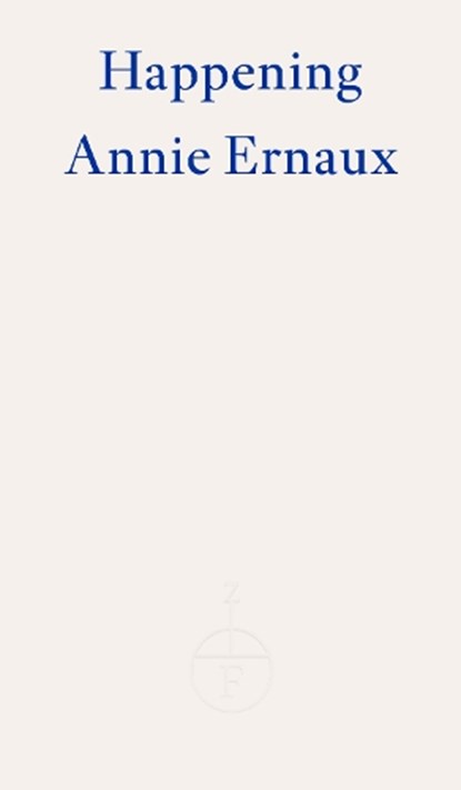 Happening – WINNER OF THE 2022 NOBEL PRIZE IN LITERATURE, Annie Ernaux - Paperback - 9781804270530