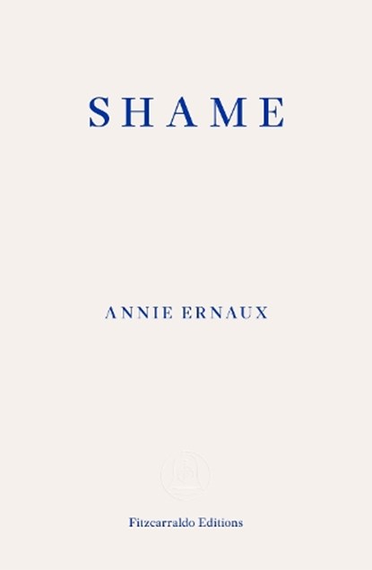 Shame – WINNER OF THE 2022 NOBEL PRIZE IN LITERATURE, Annie Ernaux - Paperback - 9781804270561