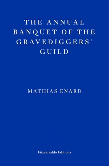 The Annual Banquet of the Gravediggers’ Guild, Mathias Enard - Paperback - 9781804270592
