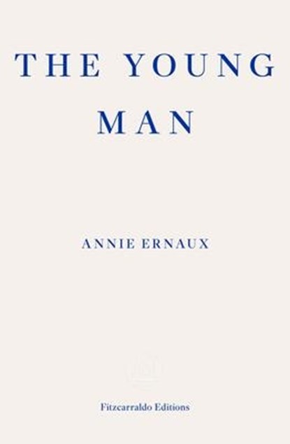 The Young Man – WINNER OF THE 2022 NOBEL PRIZE IN LITERATURE, Annie Ernaux - Paperback - 9781804270677