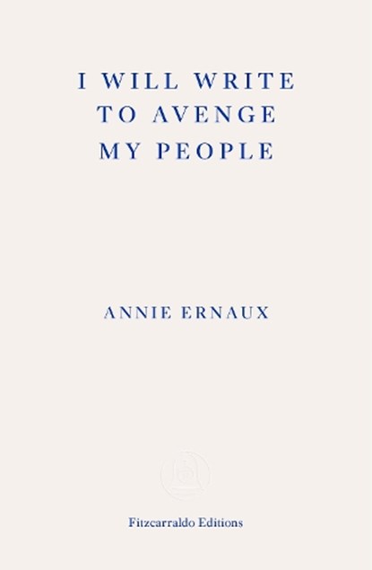 I Will Write To Avenge My People - WINNER OF THE 2022 NOBEL PRIZE IN LITERATURE, Annie Ernaux - Paperback - 9781804270707