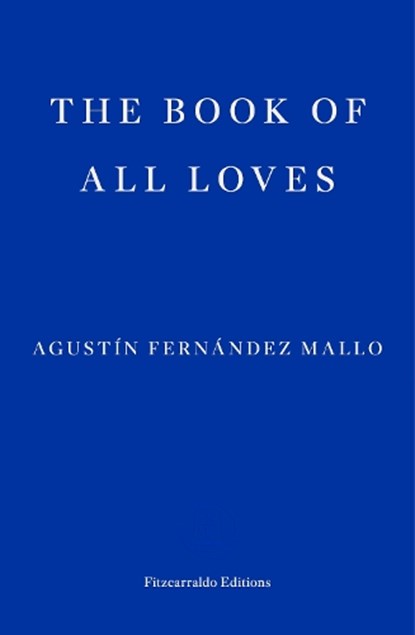 The Book of All Loves, Agustin Fernandez Mallo - Paperback - 9781804270790