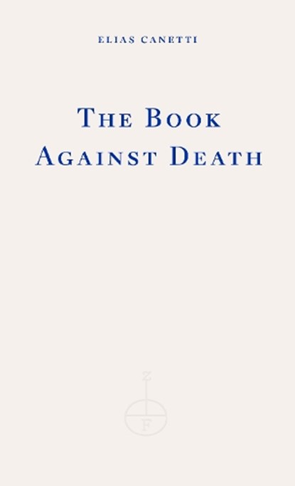 The Book Against Death, Elias Canetti - Paperback - 9781804270899