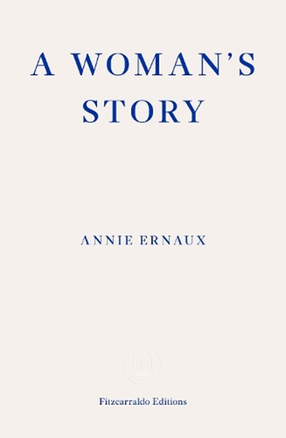 A Woman's Story – WINNER OF THE 2022 NOBEL PRIZE IN LITERATURE, Annie Ernaux - Paperback - 9781804270943