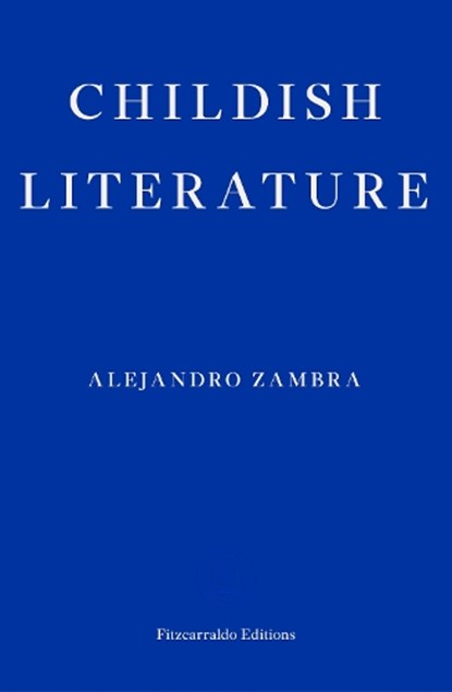 Childish Literature, Alejandro Zambra - Paperback - 9781804271100