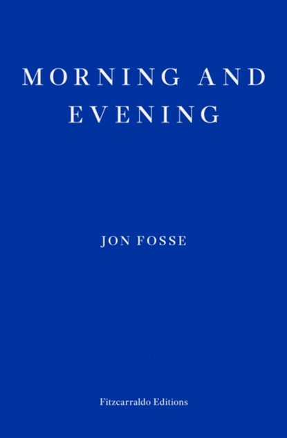 Morning and Evening — WINNER OF THE 2023 NOBEL PRIZE IN LITERATURE, Jon Fosse - Paperback - 9781804271216