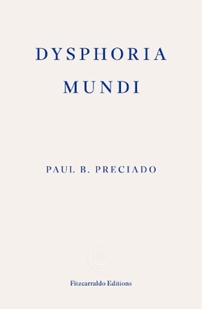 Dysphoria Mundi, Paul B. Preciado - Paperback - 9781804271452