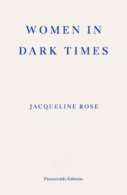 Women in Dark Times, Jacqueline Rose - Paperback - 9781804271711