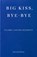 Big Kiss, Bye-Bye, Claire-Louise Bennett - Paperback - 9781804271933